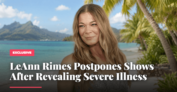 LeAnn Rimes Postpones Shows After Revealing Severe Illness